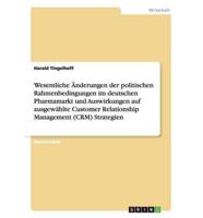 Wesentliche Änderungen der politischen Rahmenbedingungen im deutschen Pharmamarkt und Auswirkungen auf ausgewählte Customer Relationship Management (CRM) Strategien