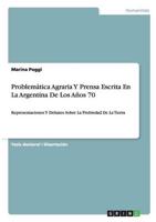 Problemática Agraria Y Prensa Escrita En La Argentina De Los Años 70:Representaciones Y Debates Sobre La Probiedad De La Tierra