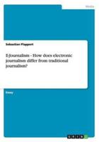 E-Journalism - How Does Electronic Journalism Differ from Traditional Journalism?