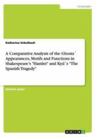A Comparative Analysis of the Ghosts´ Appearances, Motifs and Functions in Shakespeare's "Hamlet" and Kyd´s "The Spanish Tragedy"