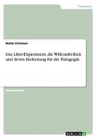 Das Libet-Experiment, Die Willensfreiheit Und Deren Bedeutung Für Die Pädagogik