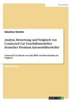 Analyse, Bewertung und Vergleich von Connected Car Geschäftsmodellen deutscher Premium Automobilhersteller:Connected Car Dienste von Audi, BMW und Mercedes-Benz im Vergleich