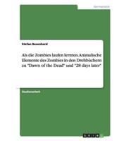 Als die Zombies laufen lernten. Animalische Elemente des Zombies in den Drehbüchern zu "Dawn of the Dead" und "28 days later"