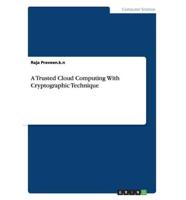 A Trusted Cloud Computing With Cryptographic Technique