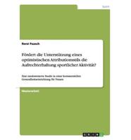 Fördert die Unterstützung eines optimistischen Attributionsstils die Aufrechterhaltung sportlicher Aktivität?:Eine randomisierte Studie in einer kommerziellen Gesundheitseinrichtung für Frauen