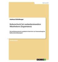 Kulturschock bei auslandsentsandten Mitarbeitern (Expatriaten):Ein problemzentriertes qualitatives Interview zur Untersuchung des Kulturschock-Konzeptes