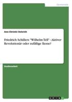 Friedrich Schillers "Wilhelm Tell" - Aktiver Revolutionär oder zufällige Ikone?