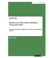 Literatur um 1900. Arthur Schnitzlers "Lieutenant Gustl":Eine Untersuchung der Hintergründe des Duell- und Ehrenkodexes um 1900