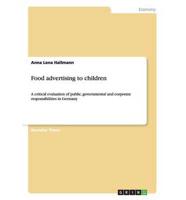 Food advertising to children:A critical evaluation of public, governmental and corporate responsibilities in Germany