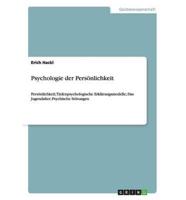 Psychologie der Persönlichkeit:Persönlichkeit; Tiefenpsychologische Erklärungsmodelle; Das Jugendalter; Psychische Störungen