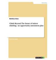 Climb Beyond. The future of indoor climbing - an opportunity assessment plan