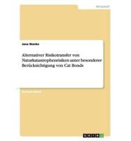 Alternativer Risikotransfer von Naturkatastrophenrisiken unter besonderer Berücksichtigung von Cat Bonds