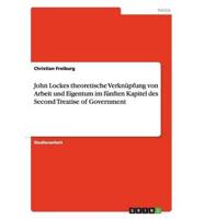 John Lockes theoretische Verknüpfung von Arbeit und Eigentum im fünften Kapitel des Second Treatise of Government