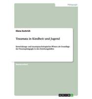 Traumata in Kindheit und Jugend:Entwicklungs- und traumapsychologisches Wissen als Grundlage der Traumapädagogik in den Erziehungshilfen