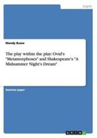 The play within the play: Ovid's "Metamorphoses" and Shakespeare's "A Midsummer Night's Dream"
