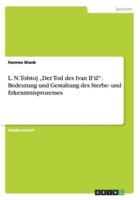 L. N. Tolstoj "Der Tod Des Ivan Il'ič". Bedeutung Und Gestaltung Des Sterbe- Und Erkenntnisprozesses