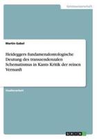Heideggers Fundamenalontologische Deutung Des Transzendenzalen Schematismus in Kants Kritik Der Reinen Vernunft