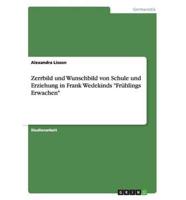 Zerrbild und Wunschbild von Schule und Erziehung in Frank Wedekinds "Frühlings Erwachen"