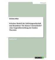 Schulzes Modell der Erlebnisgesellschaft und Bourdieus 'Die feinen Unterschiede'! -eine Gegenüberstellung der beiden Theorien