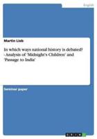 In Which Ways National History Is Debated? - Analysis of 'Midnight's Children' and 'Passage to India'