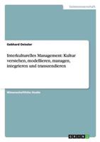 Interkulturelles Management: Kultur verstehen, modellieren, managen, integrieren und transzendieren