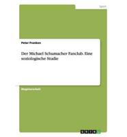 Der Michael Schumacher Fanclub. Eine Soziologische Studie