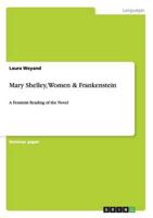 Mary Shelley, Women & Frankenstein:A Feminist Reading of the Novel