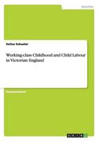 Working-class Childhood and Child Labour in Victorian England