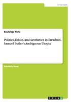 Politics, Ethics, and Aesthetics in Erewhon. Samuel Butler's Ambiguous Utopia