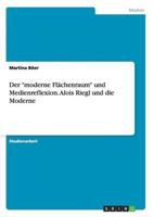 Der "moderne Flächenraum" und Medienreflexion. Alois Riegl und die Moderne