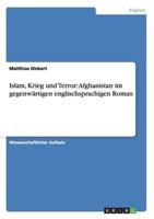 Islam, Krieg und Terror: Afghanistan im gegenwärtigen englischsprachigen Roman