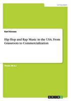 Hip Hop and Rap Music in the USA. From Grassroots to Commercialization