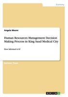 Human Resources Management Decision Making Process in King Saud Medical City:How Informed is It?