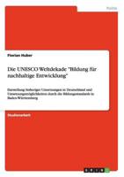 Die UNESCO Weltdekade "Bildung für nachhaltige Entwicklung":Darstellung bisheriger Umsetzungen in Deutschland und Umsetzungsmöglichkeiten durch die Bildungsstandards in Baden-Württemberg
