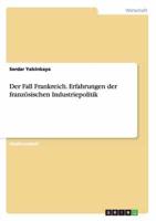 Der Fall Frankreich. Erfahrungen der französischen Industriepolitik