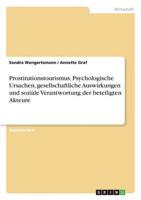 Prostitutionstourismus. Psychologische Ursachen, gesellschaftliche Auswirkungen und soziale Verantwortung der beteiligten Akteure