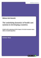 The underlying dynamics of health care systems in developing countries.:Health policy, planning and the impact of social economic status (SES) on health disparities