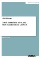 Leben Und Sterben Lassen. Die Sterbehilfedebatte Im Überblick