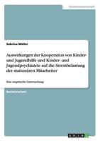 Auswirkungen der Kooperation von Kinder- und Jugendhilfe und Kinder- und Jugendpsychiatrie auf die Stressbelastung der stationären Mitarbeiter:Eine empirische Untersuchung