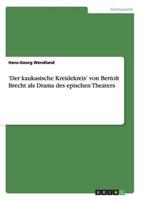 'Der kaukasische Kreidekreis' von Bertolt Brecht als Drama des epischen Theaters