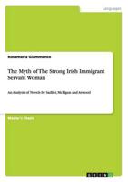 The Myth of The Strong Irish Immigrant Servant Woman:An Analysis of Novels by Sadlier, McElgun and Atwood