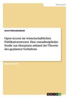 Open Access Im Wissenschaftlichen Publikationswesen. Eine Transdisziplinäre Studie Zur Akzeptanz Anhand Der Theorie Des Geplanten Verhaltens