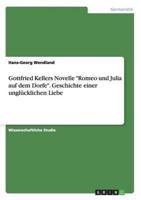Gottfried Kellers Novelle "Romeo und Julia auf dem Dorfe". Geschichte einer unglücklichen Liebe