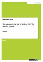 "Incidents in the life of a Slave Girl" by Harriet Jacobs:An Essay