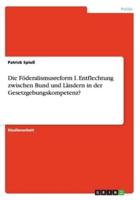 Die Föderalismusreform I. Entflechtung zwischen Bund und Ländern in der Gesetzgebungskompetenz?