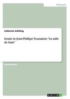 Ironie in Jean-Phillipe Toussaints "La salle de bain"