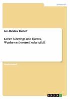 Green Meetings und Events. Wettbewerbsvorteil oder Alibi?