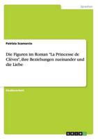 Die Figuren im Roman "La Princesse de Clèves", ihre Beziehungen zueinander und die Liebe