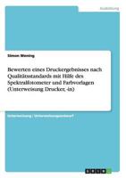 Bewerten Eines Druckergebnisses Nach Qualitätsstandards Mit Hilfe desSpektralfotometer Und Farbvorlagen (Unterweisung Drucker, -In)