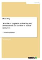 Workforce, employee resourcing and development and the role of human resources:A case study of Siemens